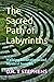 The Sacred Path of Labyrinths: Walking Meditations and Mystical Insights (The Holistic Wellness Series: Unlock the Secrets To Positivity, Healing, Health & Wellbeing)