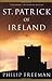 St. Patrick of Ireland: A Biography by Philip Freeman(2005-03-01)