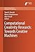 Computational Creativity Research: Towards Creative Machines (Atlantis Thinking Machines) (2014-12-04)