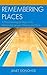 Remembering Places: A Phenomenological Study of the Relationship between Memory and Place (Toposophia: Sustainability, Dwelling, Design) by Donohoe, Janet (2014) Hardcover