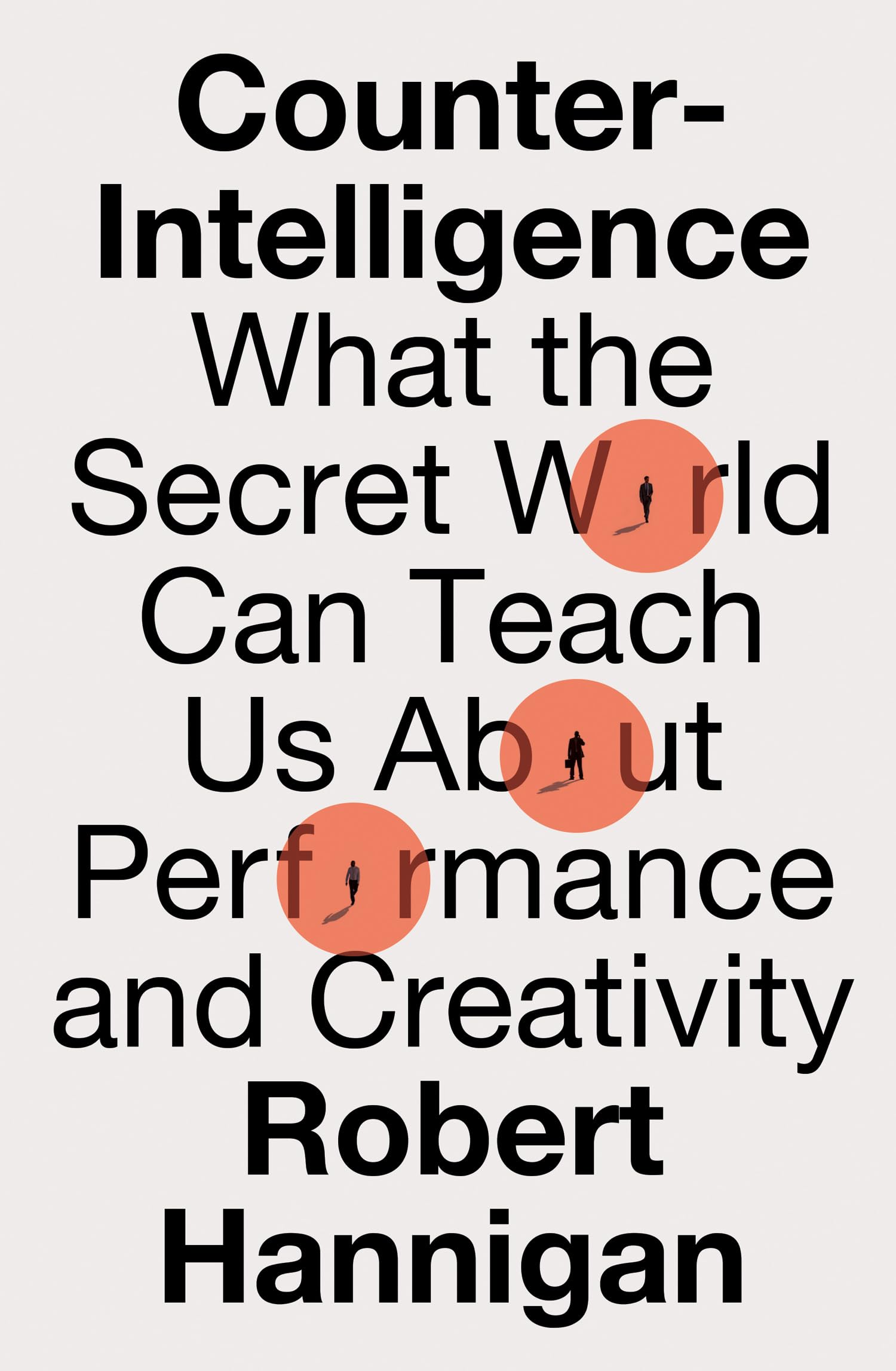 Counter-Intelligence: What the Secret World Can Teach Us About Problem-solving and Creativity (Kindle Edition)