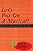 Lets Put on a Musical! (Revised Edition): How to Choose the Right Show for Your Theater by Peter Filichia (2007-09-01)