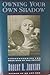 Owning Your Own Shadow: Understanding the Dark Side of the Psyche by Johnson, Robert A. (1991) Hardcover