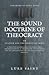 The Sound Doctrine of Theocracy OR Statism and the Christian Mind: A Treatise Addressing the Need For a Recognition of a Theocratic Government and an Explanation of Its Application In Society