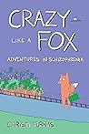 Crazy Like a Fox: Adventures in Schizophrenia