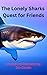 The Lonely Sharks Quest for Friends by Eric Chioffe