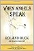When Angels Speak by Roland Buck