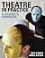 Theatre in Practice: A Student's Handbook by O'Brien, Nick, Sutton, Annie published by Routledge (2012)