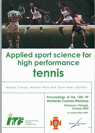 APPLIED SPORT SCIENCE FOR HIGH PERFORMANCE TENNIS Proceedings of the 13th ITF Worldwide Coaches Workshop, Vilamoura, Portugal, October 2002