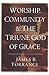 By James B. Torrance - Worship, Community & the Triune God of... by James B. Torrance