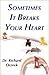 Sometimes It Breaks Your Heart by Dr. Richard Orzeck (2000-12-15)