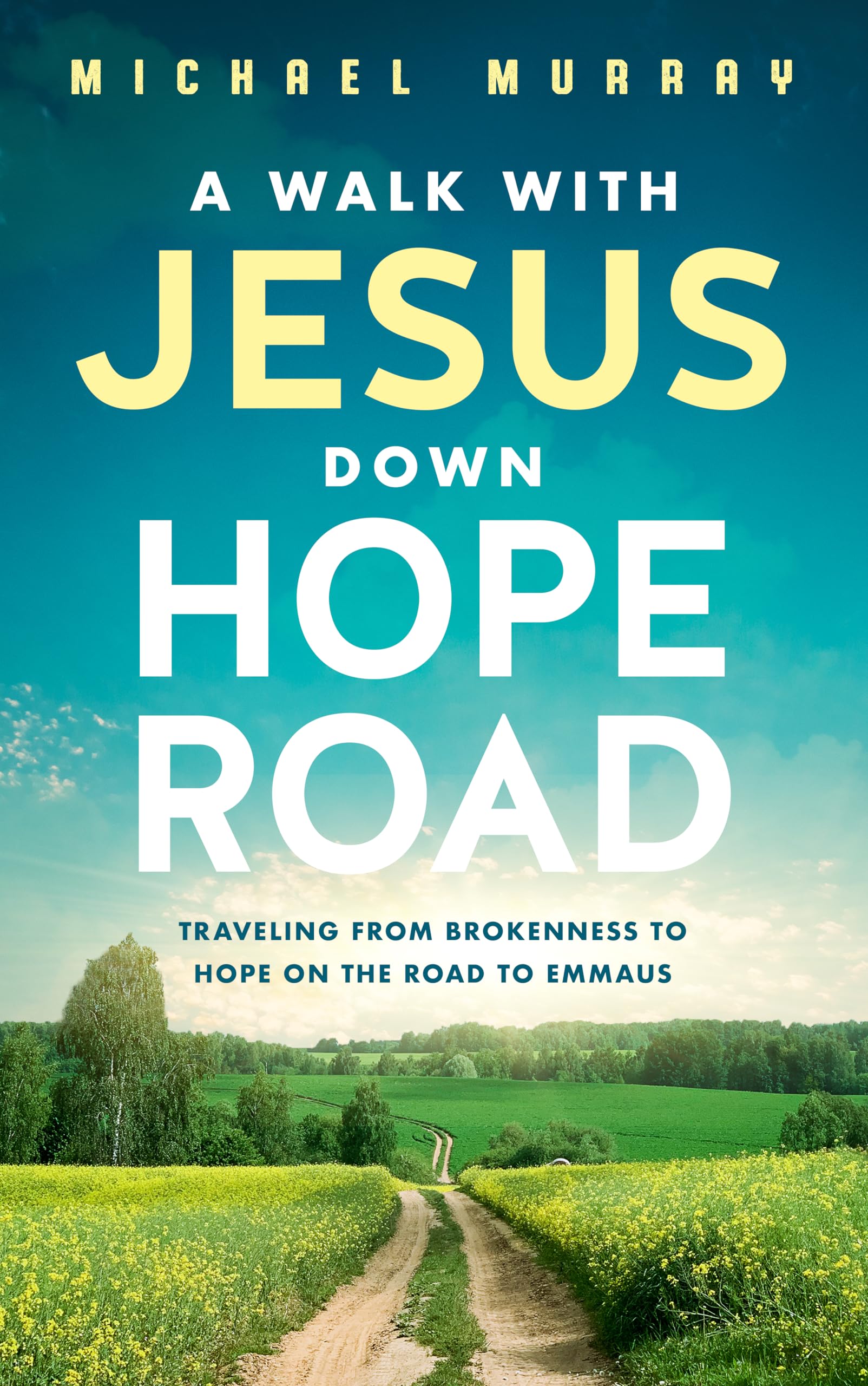 A Walk With Jesus Down Hope Road: Traveling From Brokenness to Hope on the Road to Emmaus (Nobody Left Out)