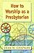 How to Worship as a Presbyterian Paperback April 1, 2001 by Dean W. Chapman