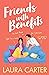 Friends With Benefits by Laura   Carter