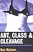Art, Class and Cleavage: A Quantulumcunque Concerning Materialist Esthetix by Ben Watson (1998-01-01)