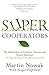 Supercooperators: Evolution, Altruism and Human Behaviour or, Why We Need Each Other to Succeed by Nowak, Martin, Highfield, Roger (2011) Hardcover
