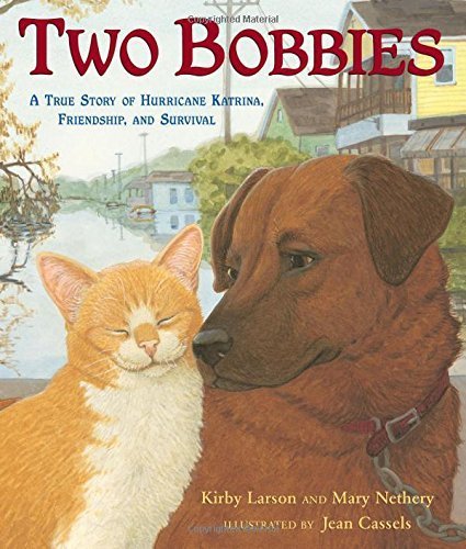 Two Bobbies: A True Story of Hurricane Katrina, Friendship, and Survival by Larson, Kirby, Nethery, Mary (2008) Library Binding