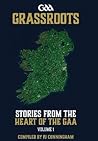 Grassroots: Stories From The Heart Of The GAA