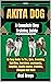 Akita Dog A Complete Dog Training Guide: An Easy Guide To The, Care, Grooming, Nutrition, Exercises, commands, Adoption, Health Issues, Breeding, Lifespan And More