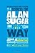 Unauthorized Guide To Doing Business the Alan Sugar Way