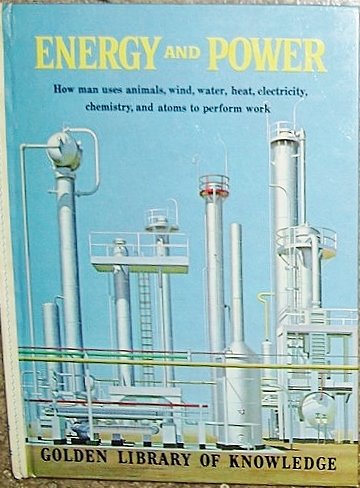 Energy and Power: How man uses animals, wind, water, heat, electricity, chemistry, and atoms to help him in his daily living (Hardcover)