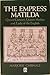 The Empress Matilda: Queen Consort, Queen Mother and Lady of the English Hardcover – September 26, 1991
