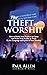 The Theft of Worship: How t...