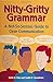 Nitty-Gritty Grammar: A Not-So-Serious Guide to Clear Communication by Edith H. Fine (1998-02-01)