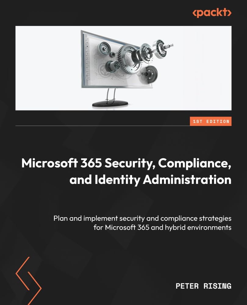 Microsoft 365 Security, Compliance, and Identity Administration: Plan and implement security and compliance strategies for Microsoft 365 and hybrid environments (Kindle Edition)