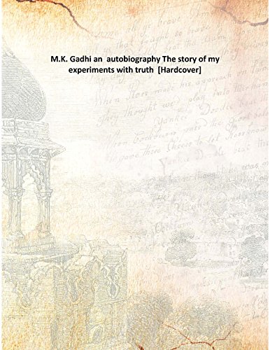 M.K. Gadhi an autobiography The story of my experiments with truth [Hardcover]