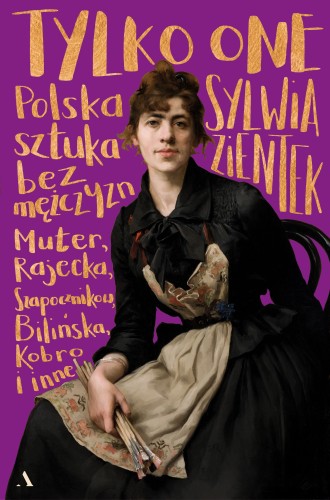 Tylko one. Polska sztuka bez mężczyzn (Paperback)