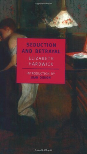 Seduction and Betrayal Women and Literature by Hardwick, Elizabeth [NYRB Classics,2001]