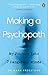 Making a Psychopath: My Journey into 7 Dangerous Minds
