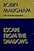 Escape from the Shadows by Robin Maugham (1974-01-01)