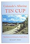 Colorado's Alluring Tin Cup : The District, its Settlements, People, Mines