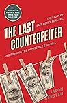 The Last Counterfeiter: The Story of Fake Money, Real Art, and Forging the Impossible $100 Bill
