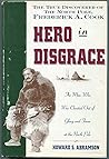 Hero in Disgrace: The Life of Arctic Explorer Frederick A. Cook