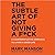 The Subtle Art of Not Giving A F*ck: A Counterintuitive Approach to Living a Good Life