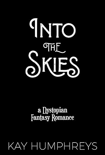 Into the Skies: A Dystopian Fantasy Romance (Loya Book 1)