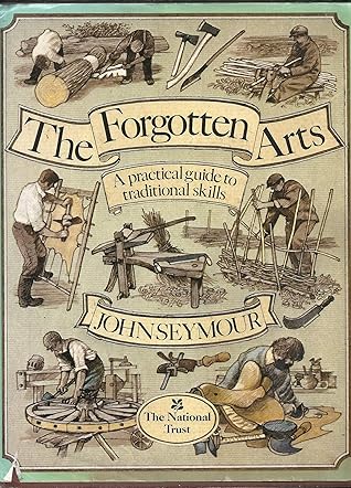 The Forgotten Arts by John Seymour (1984-10-11)