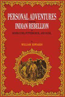 Personal Adventures During The Indian Rebellion ( In Rohilcund, Futtehghur, And Oude ) by Edward