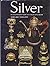 Silver: An Illustrated Guide to Collecting Silver