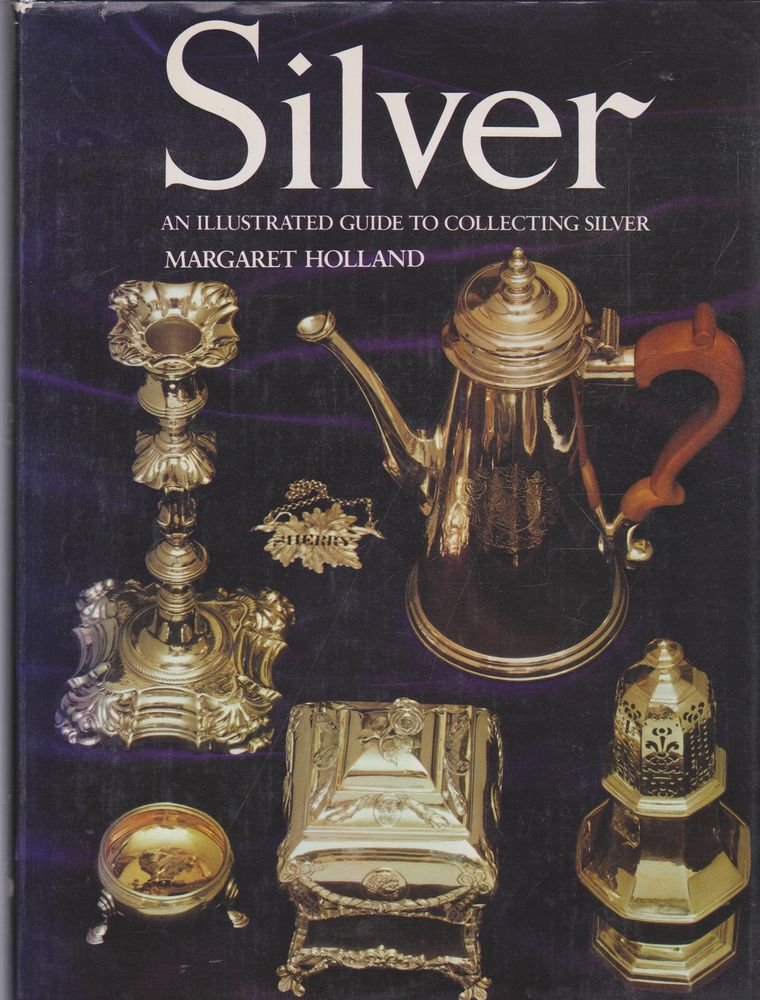Silver: An Illustrated Guide to Collecting Silver (Hardcover)