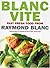Blanc Vite: Fast Fresh Food from Raymond Blanc by Raymond Blanc (29-Jun-2000) Paperback