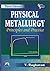 Physical Metallurgy Principle and Practice