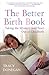The Better Birth Book: Taking the Mystery (and fear) Out of Childbirth by Tracy Donegan (2006-08-11)