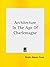 [(Architecture in the Age of Charlemagne)] [By (author) Ralph Adams Cram] published on (December, 2005)
