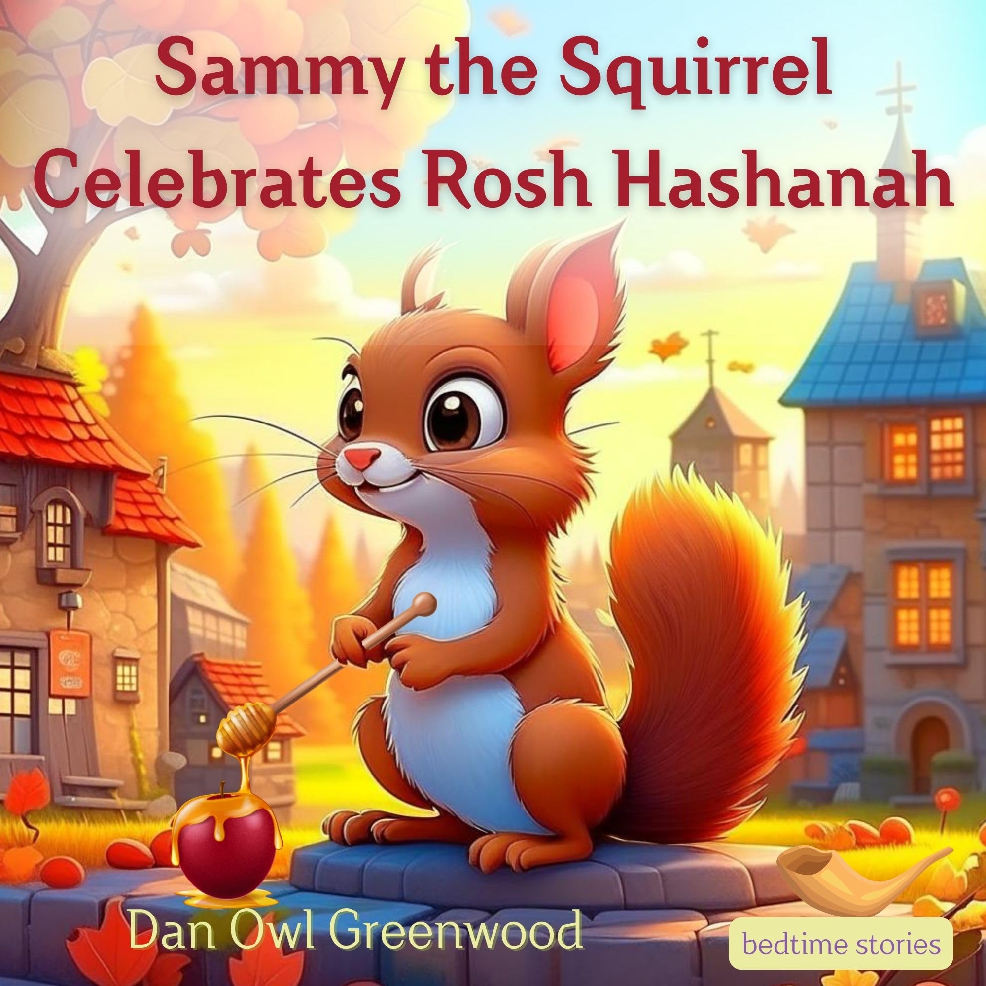 Dreamy Adventures: Sammy the Squirrel Celebrates Rosh Hashanah: A Joyful Bedtime Story for Children Ages 3-6 on the Jewish New Year (Dreamy Adventures: Bedtime Stories Collection)