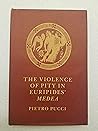 The Violence of Pity in Euripides' Medea (Cornell Studies in Classical Philology ; V. 41)