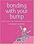 Bonding with Your Bump: The First Book on How to Begin Parenting in Pregnancy by Miriam Stoppard (2008-05-01)